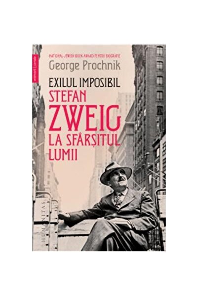 Editura Humanitas Exilul imposibil. Stefan Zweig la sfarsitul lumii,