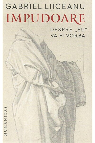 Editura Humanitas Impudoare. Despre "eu" va fi vorba, Gabriel Liicea
