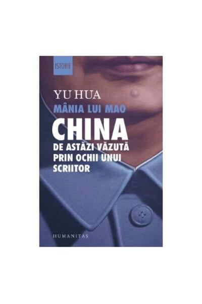 Editura Humanitas Mania lui Mao. China de astazi vazuta prin ochii u
