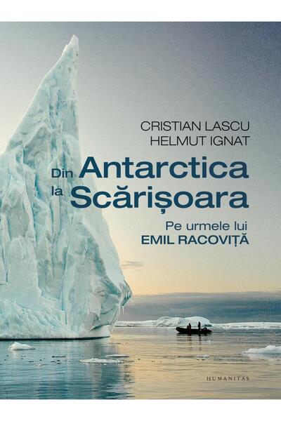 Editura Humanitas Din Antarctica la Scarisoara. Pe urmele lui Emil R