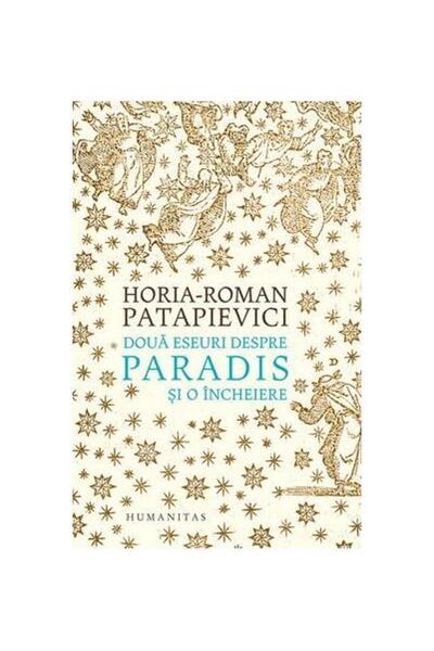Editura Humanitas Doua eseuri despre paradis si o incheiere, Horia R