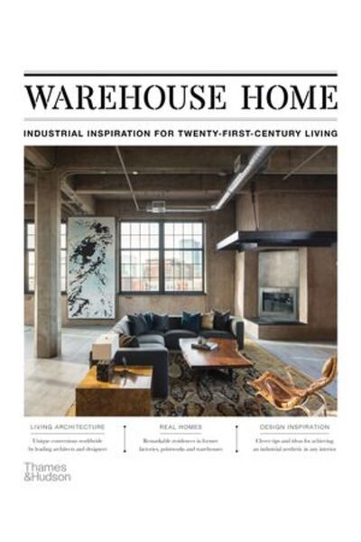 Thames & Hudson Warehouse Home: Industrial Inspiration for Twenty-First-Centu...
