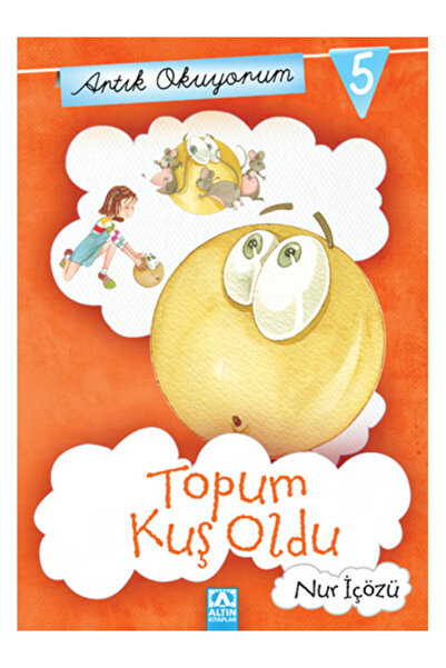 Altın Kitaplar Artık Okuyorum 5 - Topum Kuş Oldu Nur İçözü