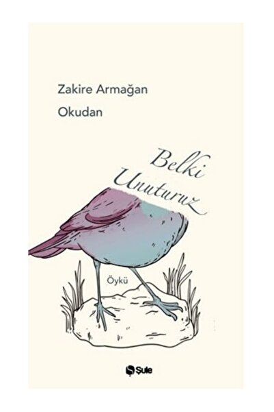 Şule Yayınları Belki Unuturuz Zakire Armağan Okudan