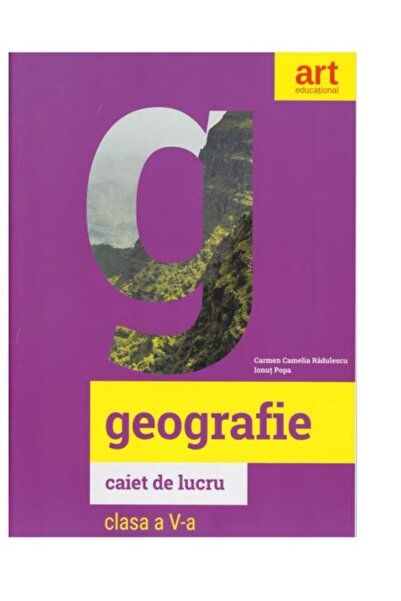 ART Geografie - Caiet de lucru - Clasa a V-a - Carmen Camelia Radulescu,Ionut...