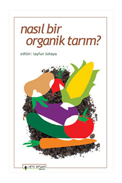 Yeni İnsan Yayınevi Nasıl Bir Organik Tarım? Kolektif
