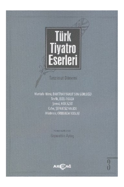 Akçağ Yayınları Türk Tiyatro Eserleri 3 / Tanzimat Dönemi Gıyasettin Aytaş