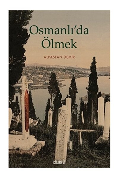 Kitabevi Yayınları Osmanlı’da Ölmek Alpaslan Demir