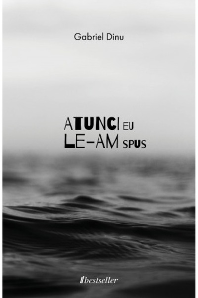 Gabriel Dinu ATUNCI EU LE-AM SPUS