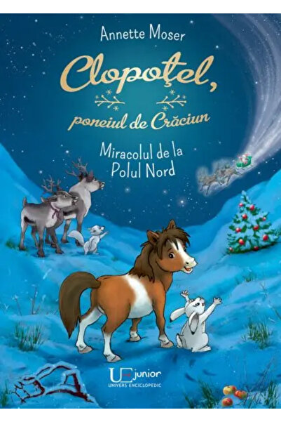 Univers Enciclopedic Junior Clopotel, poneiul de Craciun. Miracolul de la Pol...