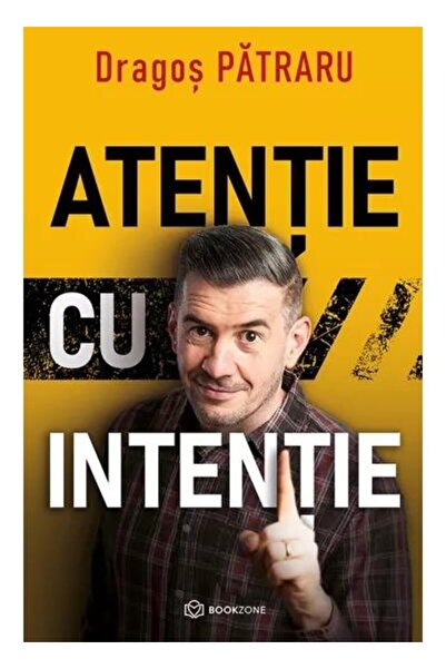 Editura Bookzone Atentie cu intentie, Dragos Patraru