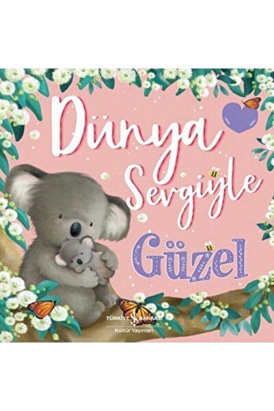 TÜRKİYE İŞ BANKASI KÜLTÜR YAYINLARI Dünya Sevgiyle Güzel - Melanie Joyce 9786...