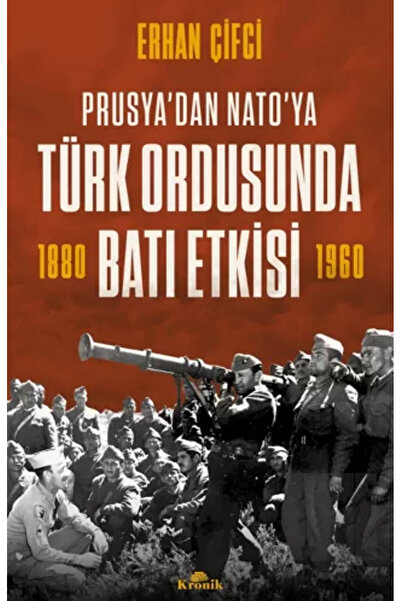 Kronik Kitap Prusya’dan NATO'ya - Türk Ordusunda Batı Etkisi