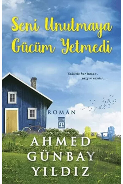 Timaş Yayınları Seni Unutmaya Gücüm Yetmedi / Ahmed Günbay Yıldız