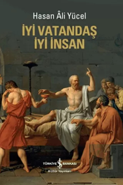 TÜRKİYE İŞ BANKASI KÜLTÜR YAYINLARI Iyi Vatandaş Iyi Insan Hasan Ali Yücel - ...
