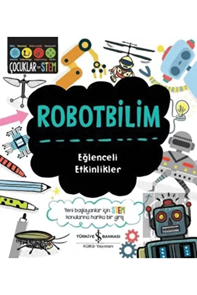 TÜRKİYE İŞ BANKASI KÜLTÜR YAYINLARI Robotbilim Eğlenceli Etkinlikler
