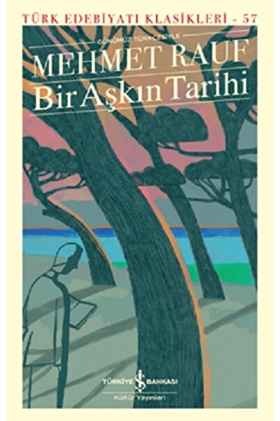 TÜRKİYE İŞ BANKASI KÜLTÜR YAYINLARI Bir Aşkın Tarihi (Günümüz Türkçesine Uyar...