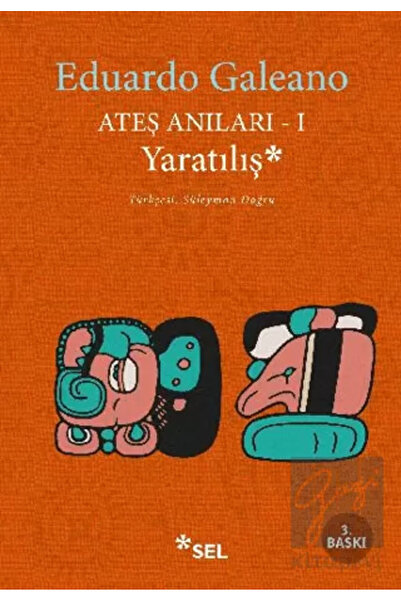 Sel Yayıncılık Ateş Anıları 1: Yaratılış / Eduardo Galeano /
