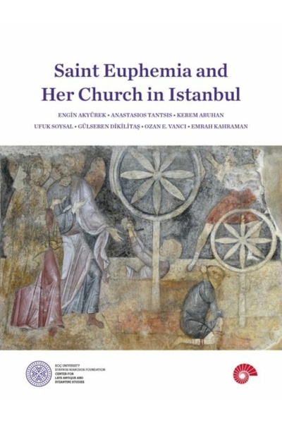 Koç Üniversitesi Yayınları Saint Euphemia And Her Church İn Istanbul Engin Ak...