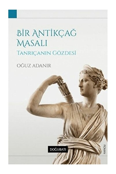 Doğu Batı Yayınları Bir Antikçağ Masalı Tanrıçanın Gözdesi Oğuz Adanır