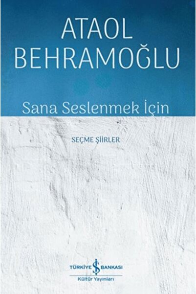 TÜRKİYE İŞ BANKASI KÜLTÜR YAYINLARI Sana Seslenmek İçin