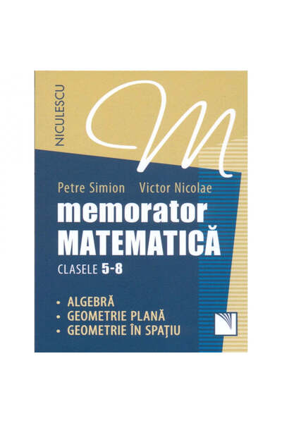 Niculescu Memorabil. Matematică pentru clasele 5-8. Algebră. Geometrie plană....