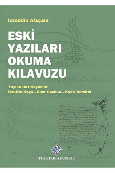 Türk Tarih Kurumu Yayınları Eski Yazıları Okuma Kılavuzu / İzzeddin Alaçam / ...