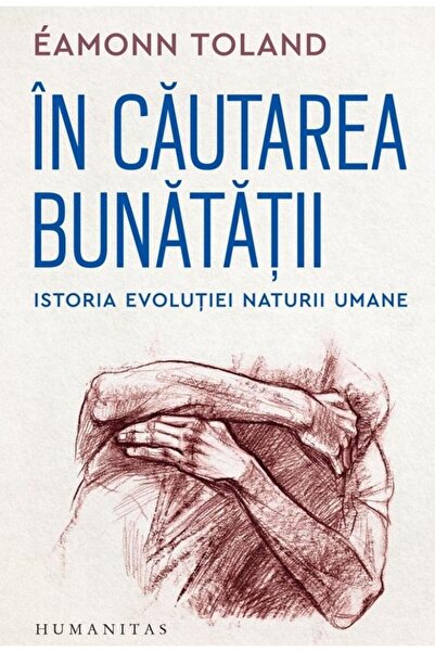Editura Humanitas In cautarea bunatatii. Istoria evolutiei naturii u