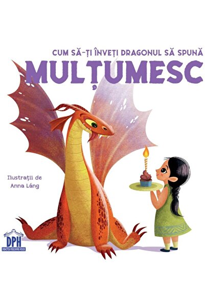 Editura Didactica Publishing House Cum sa-ti inveti dragonul sa spuna - Multu...