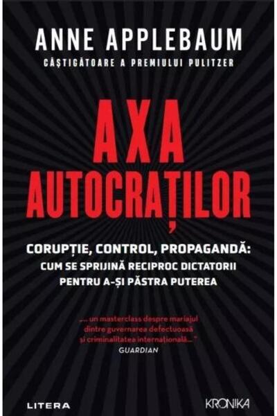Editura Litera Axa autocratilor. Coruptie, control, propaganda. C