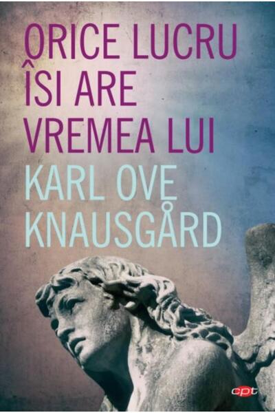 Editura Litera Orice lucru isi are vremea lui, Karl Ove Knausgard