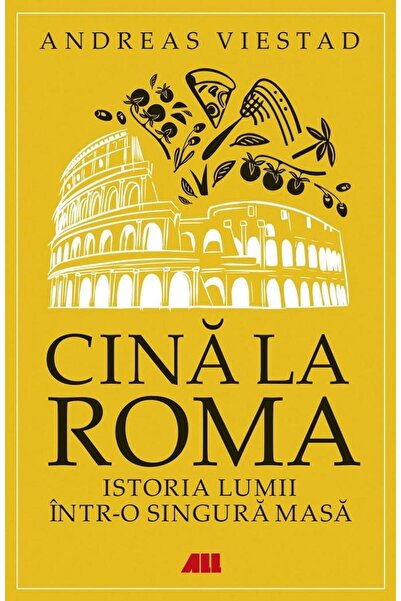 Editura All Dinner in Rome. The History of the World in One Meal, A