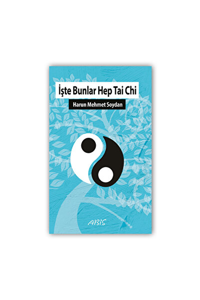 Abis Yayınları İşte Bunlar Hep Tai Chi - H.Mehmet Soydan