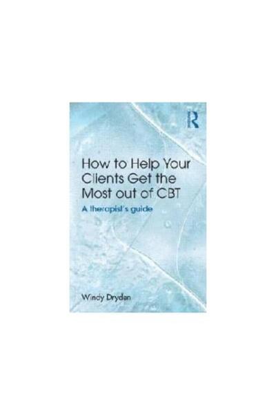 Taylor & Francis How to Help Your Clients Get the Most Out of CBT,