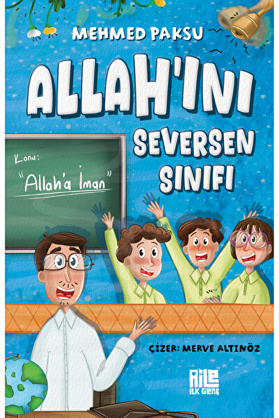 Aile Yayınları Allah’ını Seversen Sınıfı - Konu: Allah’a İman / Mehmed Paksu