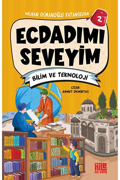 Aile Yayınları Ecdadımı Seveyim-2 / Bilim ve Teknoloji / Nilhan Osmanoğlu Vatansever