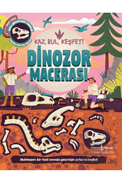 TÜRKİYE İŞ BANKASI KÜLTÜR YAYINLARI Dinozor Macerası – Kaz, Bul, Keşfet!
