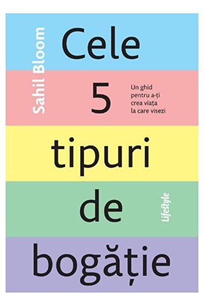 Editura Lifestyle Cele 5 tipuri de bogatie. Un ghid pentru a-ti crea