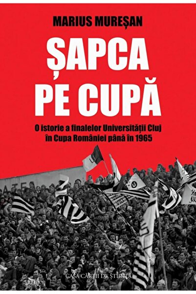 Editura Casa Cartii de Stiinta Cap on the Cup. A history of the University fi...