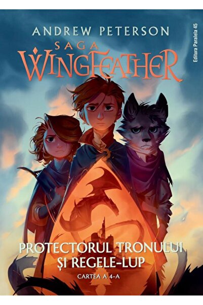 Editura Paralela 45 Saga Wingfeather. Cartea a 4-a: Protectorul tronul