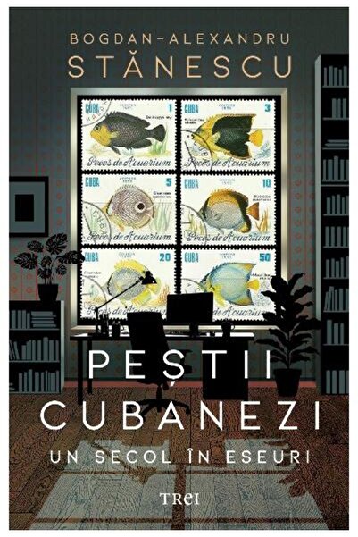 Editura Trei Cuban Fish. A Century in Essays, Bogdan-Alexan