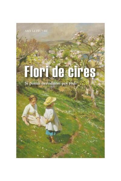 Editura Sophia Flori de cires. Si pomii neroditori pot rodi, Amy