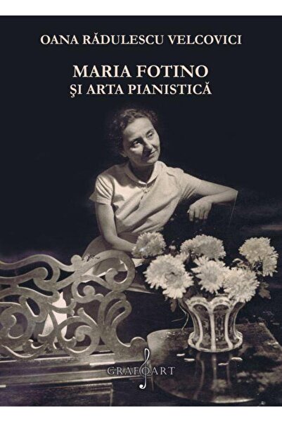 Editura Muzicala Grafoart Maria Fotino si arta pianistica, Oana Radulescu-Ve