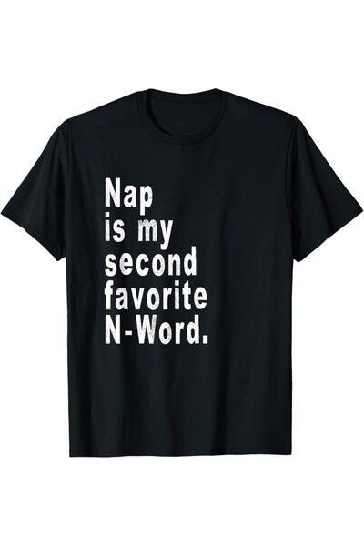 kahire Unisex Nap Is My Second Favorite Black T-Shirt with an N-Word Written ...