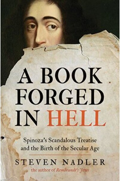 Princeton University Press A Book Forged in Hell: Spinoza's Scandalous Treatise and the Birth of the Secular Age