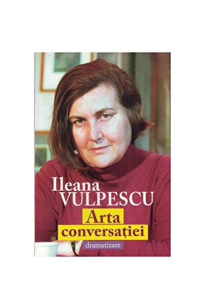 Tempus Arta conversației (dramatizarea) - Ileana Vulpescu