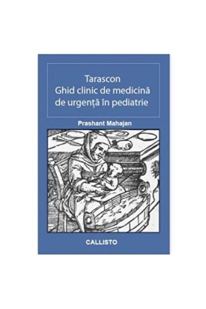 Callisto Tarascon: Ghid clinic de medicină de urgență în pediatrie - Prashant...