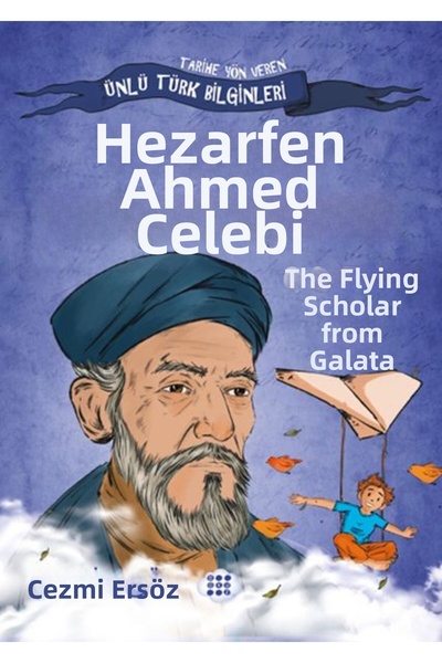 Marvel How Did I Become a Genius? Hezârfen Ahmed Çelebi – the Flying Scholar ...