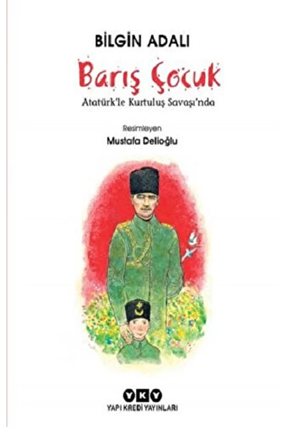 Yapı Kredi Yayınları Barış Çocuk - Atatürk'le Kurtuluş Savaşı'nda