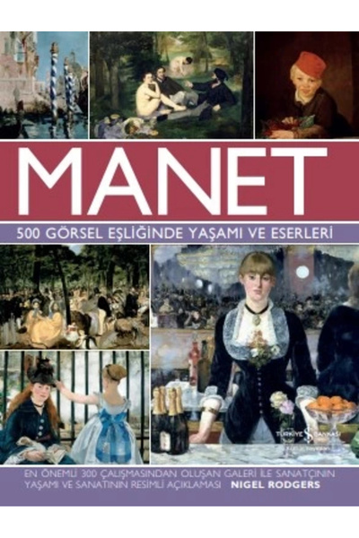 TÜRKİYE İŞ BANKASI KÜLTÜR YAYINLARI Manet - 500 Görsel Eşliğinde Yaşamı ve Es...